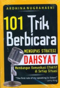 101 Trik Berbicara : Mengupas Strategi Dahsyat Membangun Komunikasi Efektif di Setiap Situasi