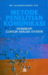 Metode Penelitian Komunikasi (Dilengkapi Contoh Analisis Statistik)