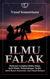 Ilmu Falak : Pedoman Lengkap Waktu Salat, Arah Kiblat, Perbandingan Tarikh, Awal Bulan Kamariah, dan Hisab Rukyat