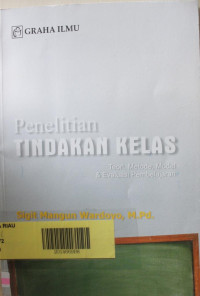 Penelitian Tindakan Kelas (Teori, Metode, Model& Evaluasi Pembelajaran)