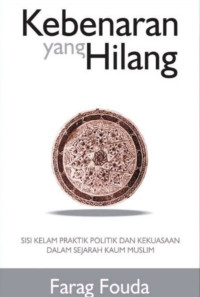 Kebenaran yang Hilang : Sisi Kelam Praktik Politik dan Kekuasaan dalam Sejarah Kaum Muslim