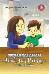 Permasalahan Anak dan Remaja serta Solusinya