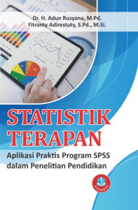 Stratistik Terapan : Aplikasi Praktis Program SPSS dalam Penelitian Pendidikan