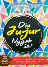 Dia Jujur Nggak Sih? : Cara Mudah Mengungkap Kejujuran dan Kebohongan Orang Lain