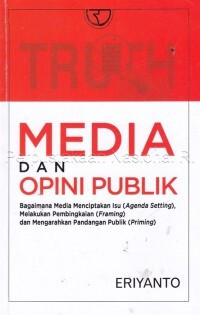 Media Dan Opini Publik : Bagaimana Media Menciptakan Isu (Agenda Setting), Melakukan Pembingkaian (Framing), dan Mengarahkan Pandangan Publik (Priming)