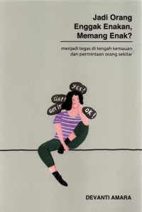 Jadi Orang Nggak Enakan, Emang Enak ? Menjadi Tegas di Tengah Kemauan dan Permintaan Orang Lain