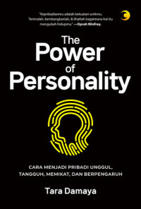 The Power of Personality : Cara Menjadi Pribadi Unggul, Tangguh, Memikat, dan Berpengaruh