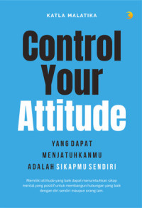 Control Your Attitude : Yang Dapat Menjatuhkanmu adalah Sikapmu Sendiri