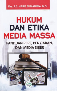 Hukum dan Etika Media Massa : Panduan pers, Penyiaran, dan Media Siber