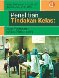 Penelitian Tindakan Kelas : Upaya Peningkatan Kualitas Pembelajaran