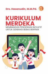 Kurikulum Merdeka : Membangun Pendidikan Inovatif untuk Generasi Bebas Berpikir