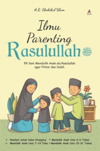 Ilmu Parenting Rasulullah : 99 Seni mendidik Anak ala Rasulullah agar Pintar dan Saleh