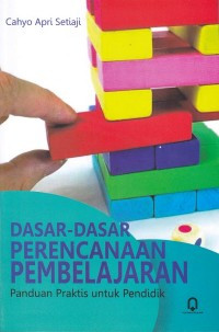 Dasar-Dasar Perencanaan Pembelajaran : Panduan Praktis untuk Pendidik