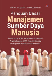 Panduan Dasar Manajemen Sumber Daya Manusia : Perencanaan SDM, Perekrutan dan Seleksi, Pengembangan SDM, Evaluasi Kinerja, Manajemen Konflik dan Komunikasi