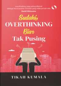 Sudahi Overthinking Biar Tak Pusing