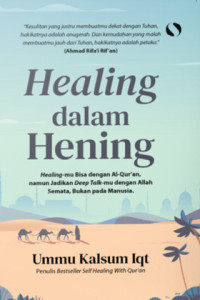 Healing dalam Hening : Healing-mu Bisa dengan Al-Qur'an, namun Jadikan Deep Talk-mu dengan Allah Semata, Bukan pada Manusia