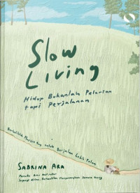 Slow Living : Hidup Bukanlah Pelarian, Tapi Perjalanan