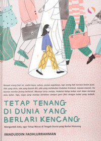 Tetap Tenang di Dunia yang Berlari Kencang : Mengambil Jeda, agar Tetap Waras di Tengah Dunia yang Berlari Kencang