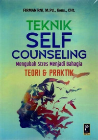 Teknik Self Counseling : Mengubah Stres Menjadi Bahagia (Teori & Praktik)