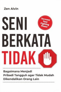 Seni Berkata Tidak : Bagaimana Menjadi Pribadi Tangguh agar Tidak Mudah Dikendalikan Orang Lain