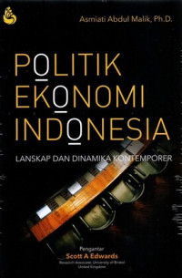 Politik Ekonomi Indonesia : Lanskap dan Dinamika Kontemporer