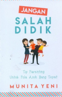Jangan Salah Didik : Tip Parenting untuk Pola Asuh yang Tepat