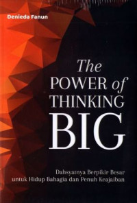 The Power of Thinking Big : Dahsyatnya berpikir Besar untuk Hidup Bahagia dan Penuh Keajaiban