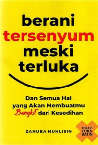 Berani Tersenyum Meski Terluka : Dan Semua Hal yang Akan Membuatmu Bangkit dari Kesedihan