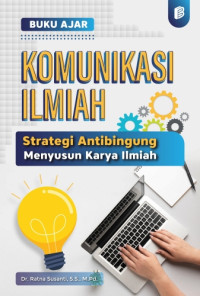 Komunikasi Ilmiah : Strategi Antibingung Menyusun Karya Ilmiah