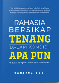 Rahasia Bersikap Tenang dalam Kondisi Apa Pun (Situasi Apa pun Dapat Kita Taklukkan)