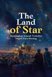 The Land of Stars : Menyingkap Sejarah Terkubur Negeri Para Bintang