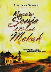 Kemuning Senja di Beranda Mekah : Kisah Nyata Bertabur Hikmah Penyubur Iman