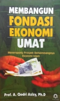 Membangun Fondasi Ekonomi Umat(Meneropong Prospek Berkembangnya Ekonomi Islam)