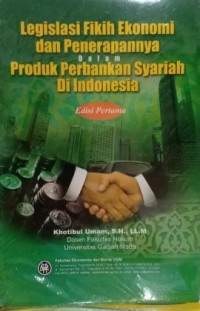 Legislasi Fikih Ekonomi dan Penerapannya dalam Produk Perbankan Syariah di Indonesia