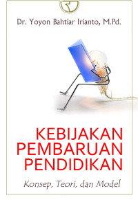 Kebijakan Pembaruan Pendidikan: Konsep, Teori, dan Model