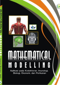 Mathematical Modelling : Aplikasi pada Kedokteran, Imunologi, Biologi, Ekonomi, dan Perikanan