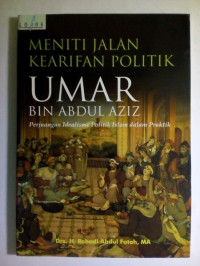 Meniti Jalan Kearifan Politik Umar bin Abdul Aziz: Perjuangan Idealisme Politik Islam dalam Praktik