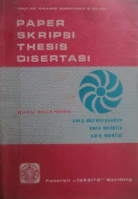 Paper, Skripsi, Thesis, Disertasi (Buku Pegangan:Cara Merencanakan, Cara Menulis, Cara Menilai)