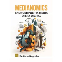 Medianomics : Ekonomi Politik di Era Digital