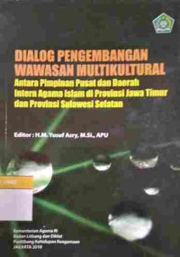 Dialog Pengembangan Wawasan Multikultural : Antara Pimpinan Pusat dan Daerah Intern Agama Islam di Provinsi Jawa Timur dan Provinsi Sulawesi Selatan