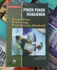 Pokok-pokok Manajemen: Pengetahuan Praktis bagi Pimpinan dan Eksekutif