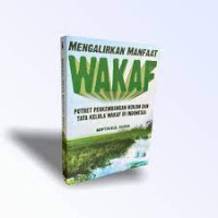 Mengalirkan Manfaat Wakaf: Potret Perkembangan Hukum dan Tata Kelola Wakaf di Indonesia