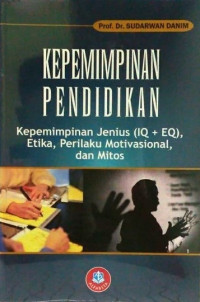 Kepemimpinan Pendidikan : Kepemimpinan Jenius (IQ + EQ), Etika, Perilaku Motivasional, dan Mitos