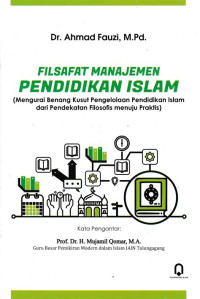 Filsafat Manajemen Pendidikan Islam: Mengurai Benang Kusut Pengelolaan Pendidikan Islam dari Pendekatan Filosofis menuju Praktis