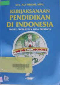 Kebijaksanaan Pendidikan di Indonesia: Proses, Produk dan Masa Depannya