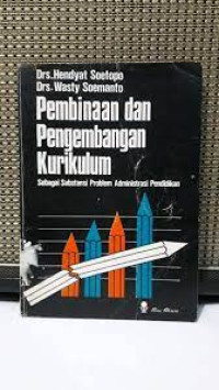 Pembinaan dan Pengembangan Kurikulum: sebagai Substansi Problem Administrasi Pendidikan