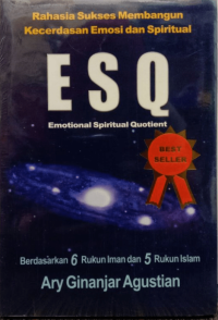Rahasia Sukses Membangun Kecerdasan Emosi dan Spiritual ESQ: Emotional Spiritual Quotient berdasarkan 6 Rukun Iman dan 5 Rukun Islam
