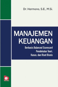 Manajemen Keuangan Berbasis Balanced Scoreboard : Pendekatan Teori, Kasus, dan Riset bisnis