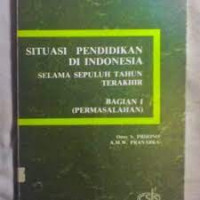Situasi Pendidikan di Indonesia: Selama Sepuluh Tahun Terakhir (Bagian I: Permasalahan)