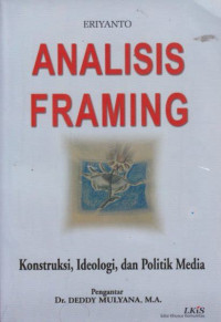 Analisis Framing: Konstruksi, Ideologi, dan Politik Media